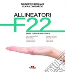 Allineatori F22. Dalla ricerca alla clinica libro di Siciliani Giuseppe; Lombardo Luca