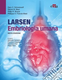 Larsen embriologia umana libro di Schoenwolf Gary C; Bleyl Steven B.; Brauer Philip R.