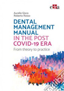 Dental Management Manual in the post covid-19 Era. From theory to practice libro di Gisco Aurelio; Rosso Roberto