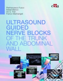 Ultrasound guided nerve blocks of the trunk and abdominal wall libro di Fusco Pierfrancesco; Marinangeli Franco; Tran De Q.