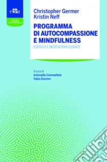 Programma di autocompassione e mindfulness. Esercizi e meditazioni guidate libro di Germer Christopher K.; Neff Kristin; Giommi F. (cur.); Commellato A. (cur.)