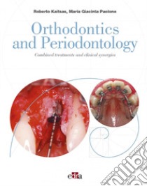 Orthodontics and Periodontology. Combined treatments and clinical synergies libro di Kaitsas Roberto; Paolone Maria Giacinta