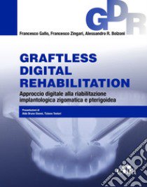 Graftless digital rehabilitatio, GDR. Approccio digitale alla riabilitazione implantologica zigomatica e pterigoidea. Con QR Code libro di Gallo Francesco; Zingari Francesco; Bolzoni Alessandro R.