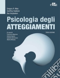 Psicologia degli atteggiamenti libro di Maio Gregory R.; Haddock Geoffrey; Verplanken Bas; Alparone F. (cur.); Aquino A. (cur.); Giammusso I. (cur.)