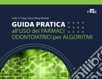 Guida pratica all'uso dei farmaci odontoiatrici per algoritmi libro di Fang Leslie S. T.; Menhall Tracey Wong; Lodi G. (cur.)