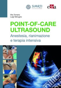 Point-of-Care Ultrasound. Anestesia, rianimazione e terapia intensiva libro di Torrano Vito; Vetrugno Luigi