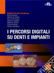 I percorsi digitali su denti e impianti libro di Brenna Franco; De Chiesa Franco; De Chiesa Alberto