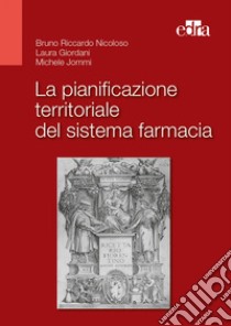 La pianificazione territoriale del sistema farmacia libro di Nicoloso Bruno Riccardo; Giordani Laura; Jommi Michele