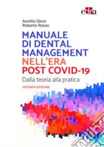 Manuale di Dental Management nell'era post Covid-19. Dalla teoria alla pratica libro di Gisco Aurelio; Rosso Roberto