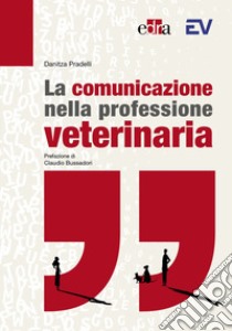 La comunicazione nella professione veterinaria libro di Pradelli Danitza
