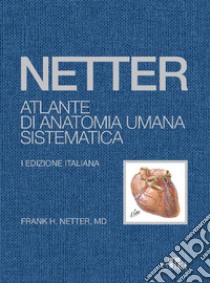 Netter. Atlante di anatomia umana sistematica libro di Netter Frank H.