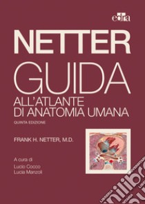 Netter. Guida all'atlante di anatomia umana libro di Netter Frank H.; Cocco L. (cur.); Manzoli L. (cur.)