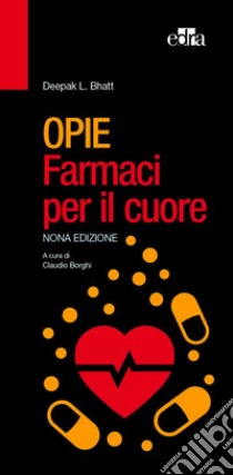 Opie. Farmaci per il cuore libro di Bhatt Deepak L.; Borghi C. (cur.)