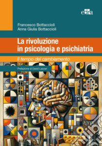 La rivoluzione in psicologia e psichiatria. Il tempo del cambiamento libro di Bottaccioli Francesco; Bottaccioli Anna Giulia