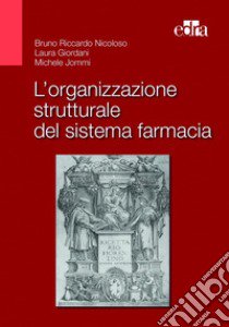 L'organizzazione strutturale del sistema farmacia libro di Nicoloso Bruno Riccardo; Giordani Laura; Jommi Michele