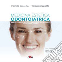 Medicina estetica per odontoiatri. Manuale operativo nell'esecuzione dei piani di trattamento del volto e del sorriso libro di Cassetta Michele; Ippolito Vincenzo; Maci Marta