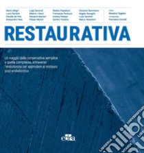 Restaurativa. Un viaggio dalla conservativa semplice a quella complessa, attraverso l'endodonzia per approdare al restauro post-endodontico libro di Gagliani M. (cur.)