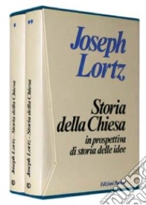 Storia della Chiesa in prospettiva di storia delle idee libro di Lortz Joseph