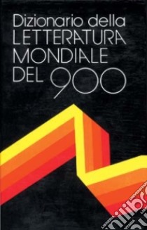 Dizionario della letteratura mondiale del Novecento libro di Galati L. (cur.)