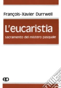 L'eucaristia, sacramento del mistero pasquale libro di Durrwell François-Xavier