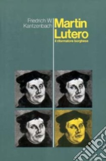 Martin Lutero; il riformatore borghese libro di Kantzenbach Friedrich W.