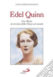 Edel Quinn. Con Maria a servizio della Chiesa nel mondo libro di Suenens Léon-Joseph