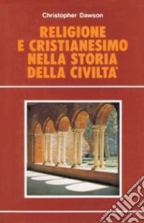 Religione e cristianesimo nella storia della civiltà libro di Dawson Christopher; Pierini F. (cur.)