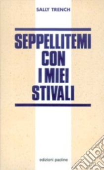 Seppellitemi con i miei stivali. L'Inghilterra della droga libro di Trench Sally