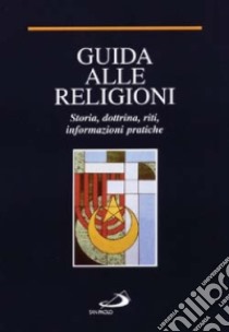 Guida alle religioni. Ideologia e vita delle più grandi fedi del mondo libro di Pierini F. (cur.)