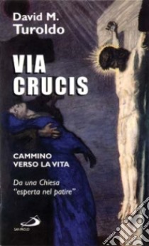 Via crucis. Cammino verso la vita libro di Turoldo David Maria