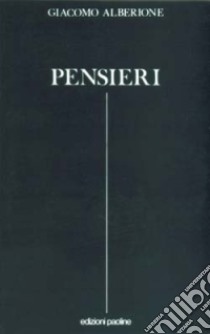 Pensieri. Frammenti di spiritualità apostolica dai suoi scritti e discorsi libro di Alberione Giacomo