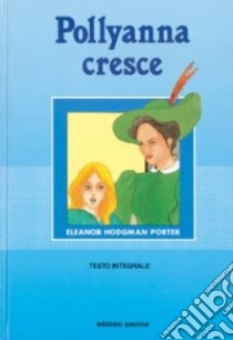 Pollyanna cresce libro di Porter Eleanor