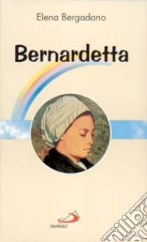 Bernardetta libro di Bergadano Elena