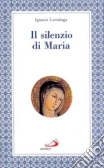 Il silenzio di Maria libro di Larranaga Ignacio