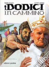 I dodici in cammino. La storia della Chiesa. Ediz. illustrata libro di Monge Attilio; Simonetto Bruno