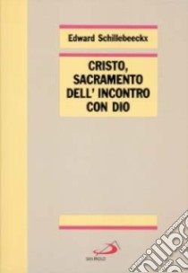 Cristo, sacramento dell'incontro con Dio libro di Schillebeeckx Edward