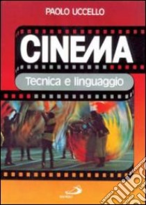 Cinema. Tecnica e linguaggio libro di Uccello Paolo