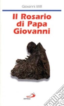 Il rosario di papa Giovanni libro di Giovanni XXIII