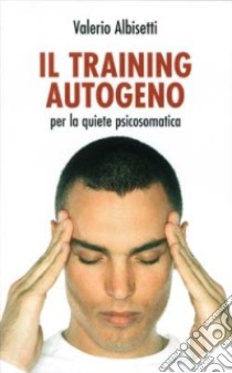 Training autogeno. Per la quiete psicosomatica. Con CD Audio libro di Albisetti Valerio