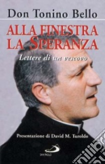 Alla finestra la speranza. Lettere di un vescovo libro di Bello Antonio