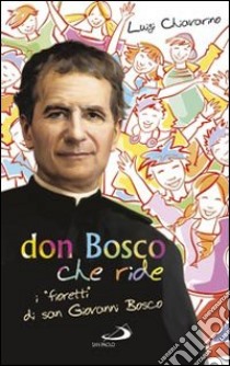 Don Bosco che ride. I «fioretti» di san Giovanni Bosco libro di Chiavarino Luigi