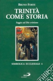 Trinità come storia. Saggio sul Dio cristiano libro di Forte Bruno