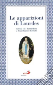 Le apparizioni di Lourdes narrate da Bernardetta libro di Estrade Jean-Baptiste; Giacometti G. (cur.)