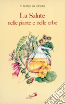 La salute nelle piante e nelle erbe libro di Giorgio da Cartosio