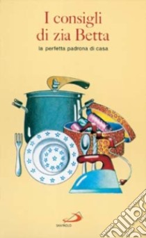 I consigli di zia Betta. La perfetta padrona di casa libro di Zia Betta