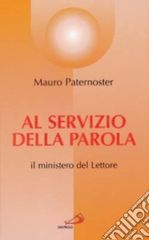 Al servizio della parola. Il ministero del lettore libro di Paternoster Mauro