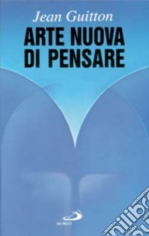 Arte nuova di pensare libro di Guitton Jean