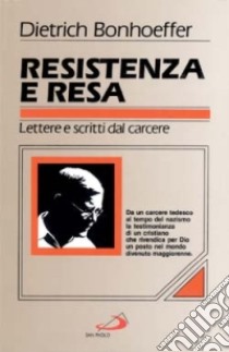 Resistenza e resa. Lettere e scritti dal carcere libro di Bonhoeffer Dietrich