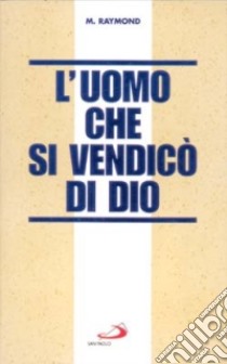 L'uomo che si vendicò di Dio libro di Raymond Marcel