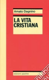 La vita cristiana o il mistero pasquale del Cristo mistico libro di Dagnino Amato